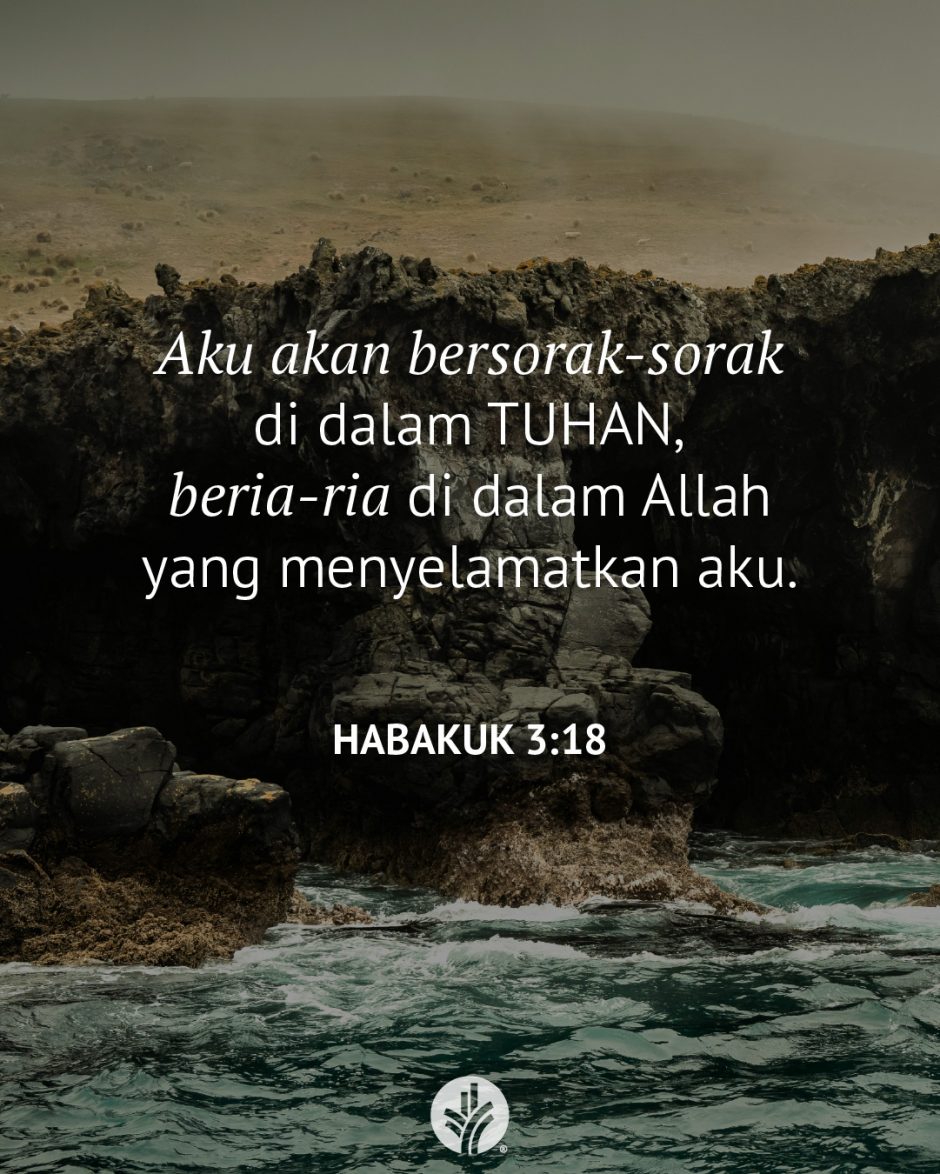 Aku akan bersorak-sorak di dalam TUHAN, beria-ria di dalam Allah yang menyelamatkan aku. (Habakuk 3:18) Aku akan bersorak-sorak di dalam TUHAN, beria-ria di dalam Allah yang menyelamatkan aku. (Habakuk 3:18)