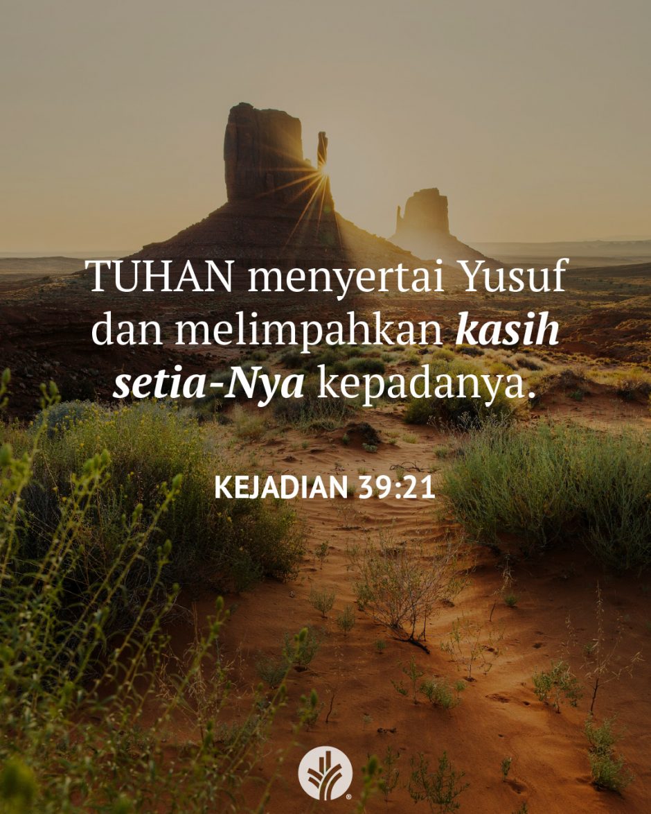 TUHAN menyertai Yusuf dan melimpahkan kasih setia-Nya kepadanya. (Kejadian 39:21)