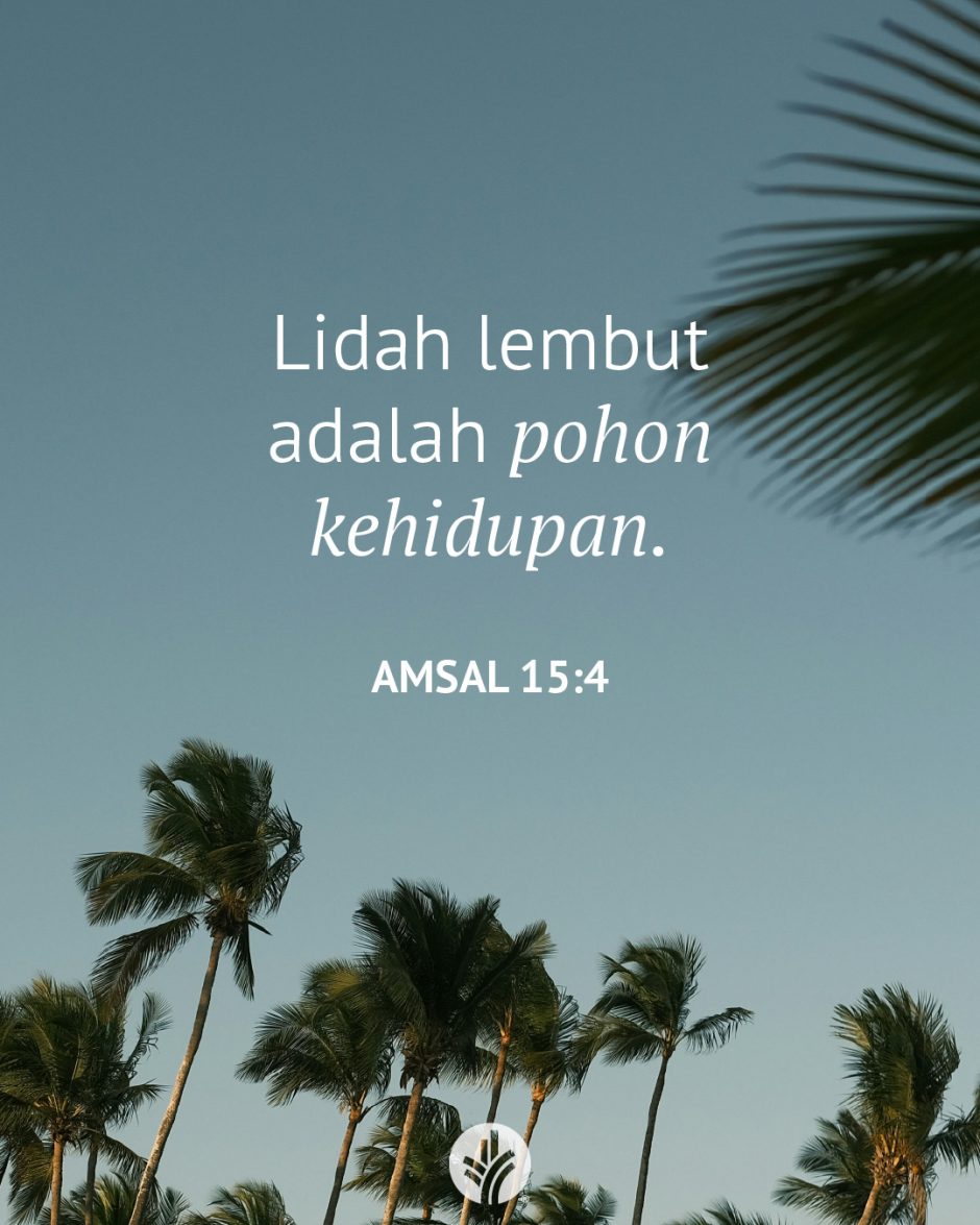 Lidah lembut adalah pohon kehidupan. (Amsal 15:4) Lidah lembut adalah pohon kehidupan. (Amsal 15:4)