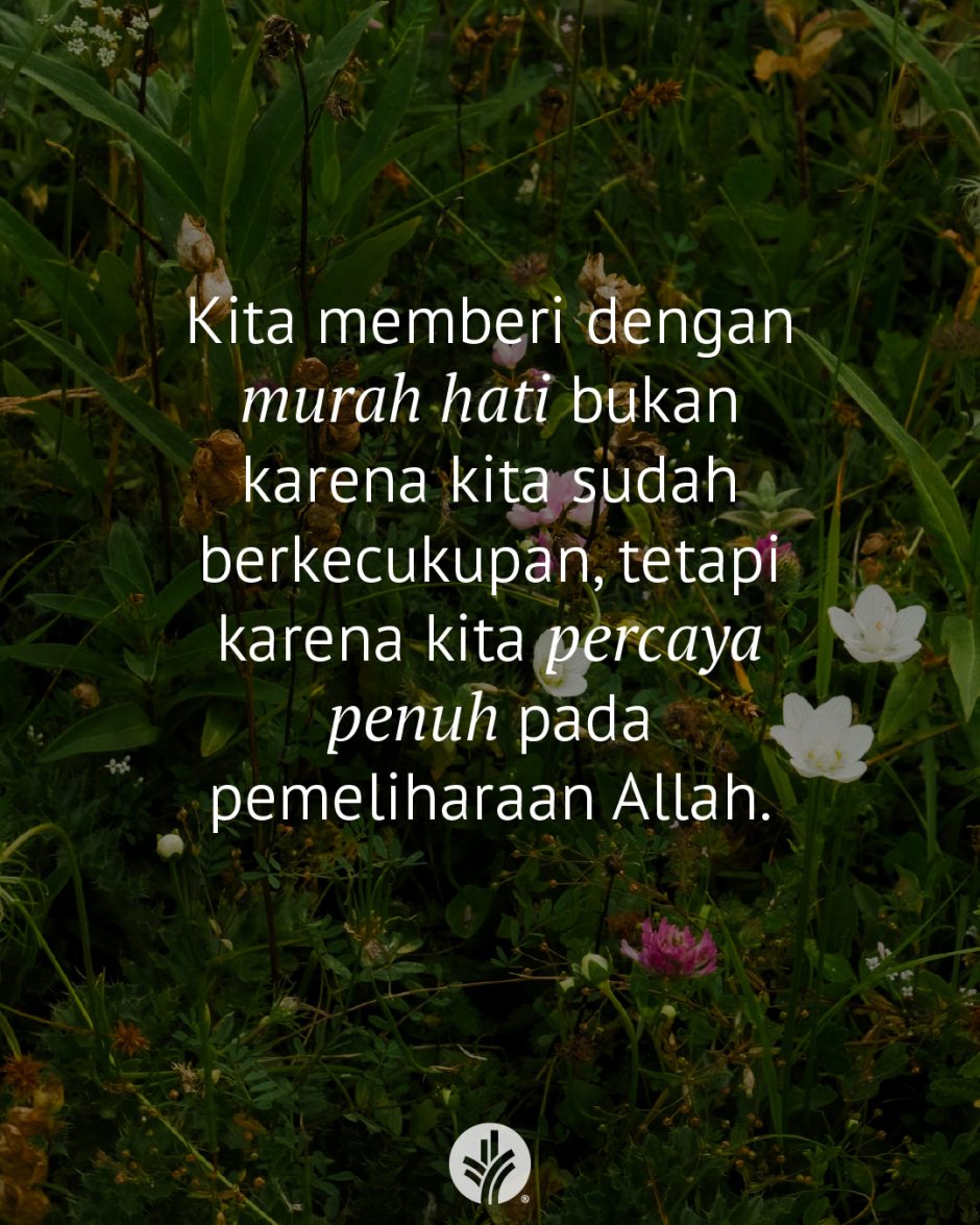 Kita memberi dengan murah hati, bukan karena kita sudah berkecukupan, tetapi karena kita percaya penuh pada pemeliharaan Allah.