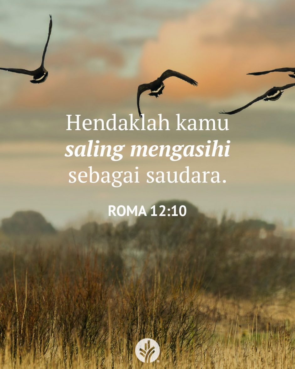 Hendaklah kamu saling mengasihi sebagai saudara. (Roma 12:10) Hendaklah kamu saling mengasihi sebagai saudara. (Roma 12:10)