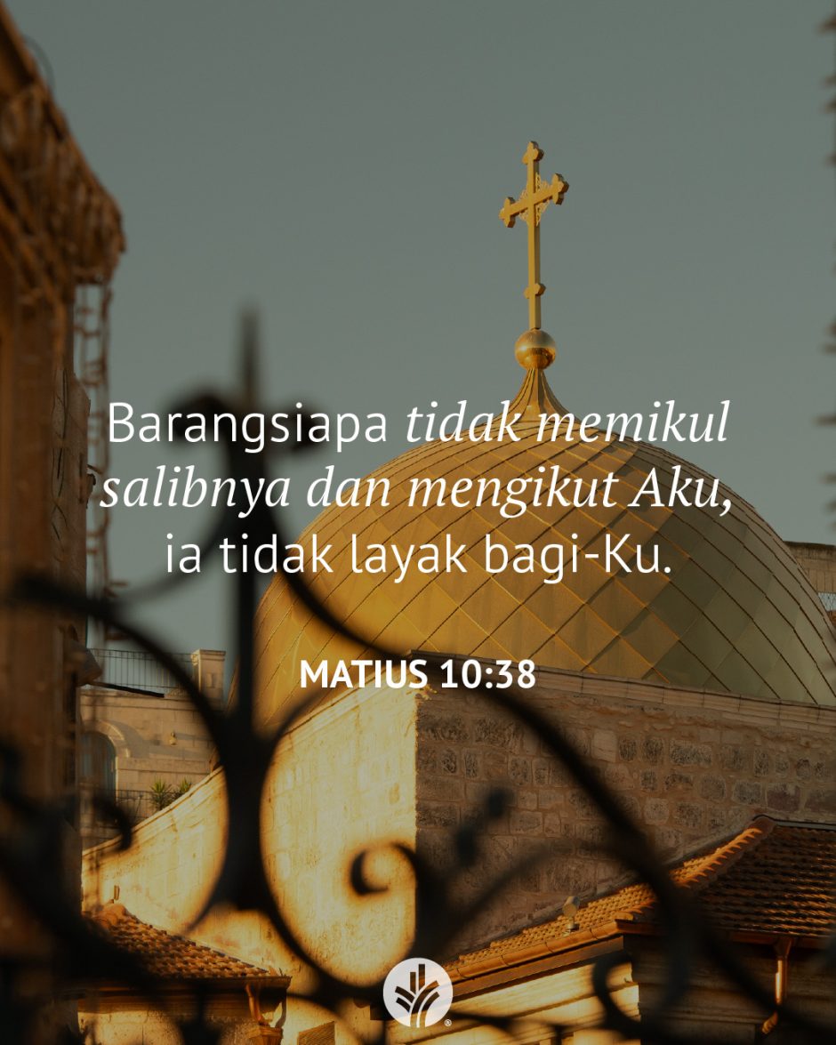 Barangsiapa tidak memikul salibnya dan mengikut Aku, ia tidak layak bagi-Ku. (Matius 10:38)