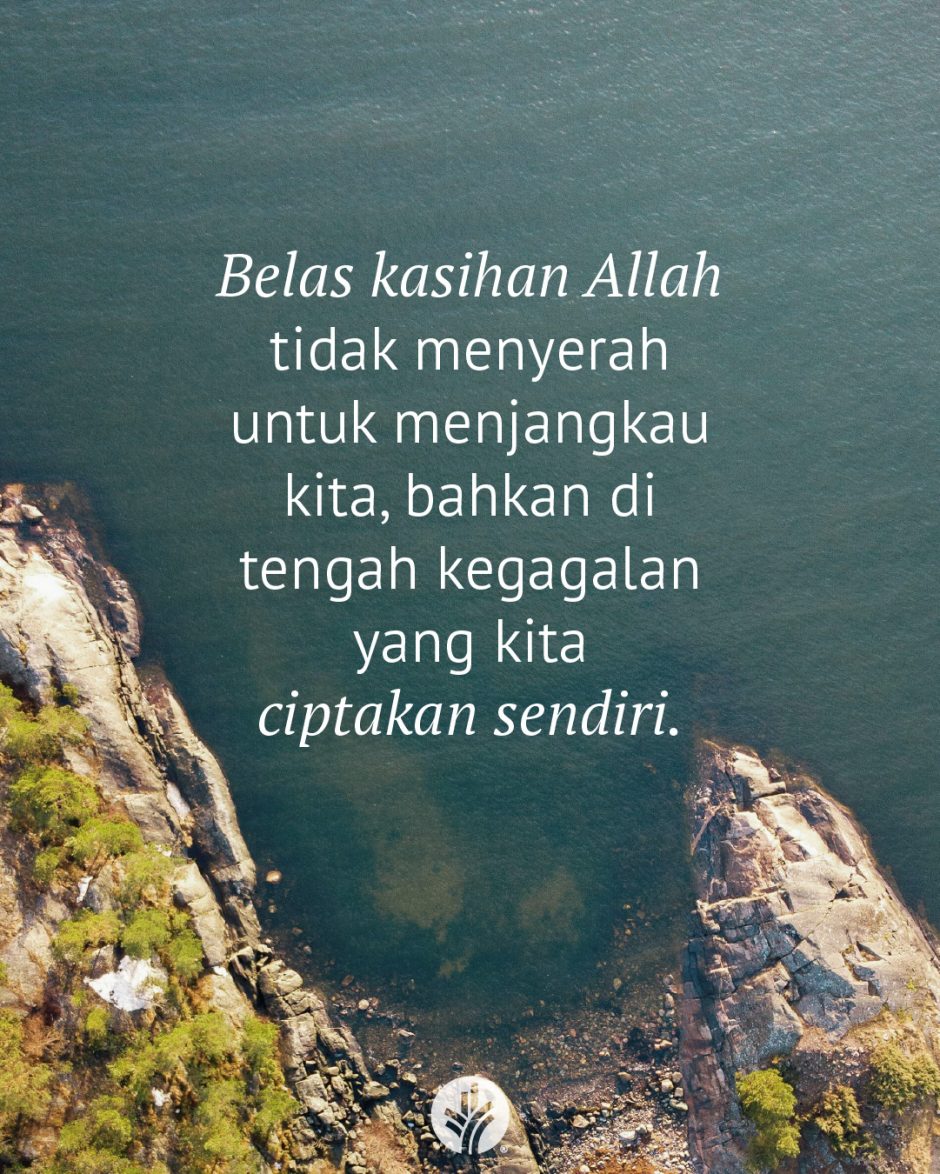 Belas kasihan Allah tidak menyerah untuk menjangkau kita, bahkan di tengah kegagalan yang kita ciptakan sendiri.