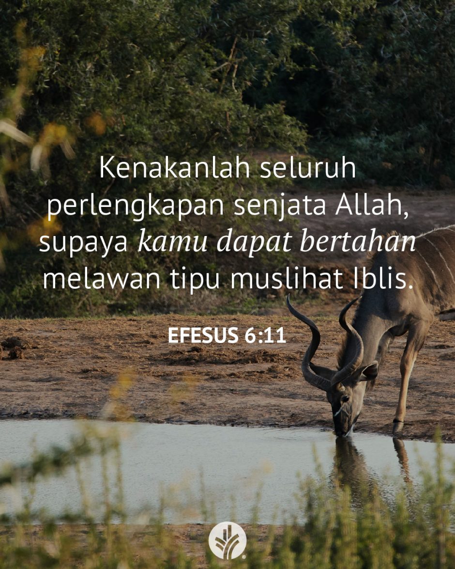 Kenakanlah seluruh perlengkapan senjata Allah, supaya kamu dapat bertahan melawan tipu muslihat Iblis. (Efesus 6:11) Kenakanlah seluruh perlengkapan senjata Allah, supaya kamu dapat bertahan melawan tipu muslihat Iblis. (Efesus 6:11)