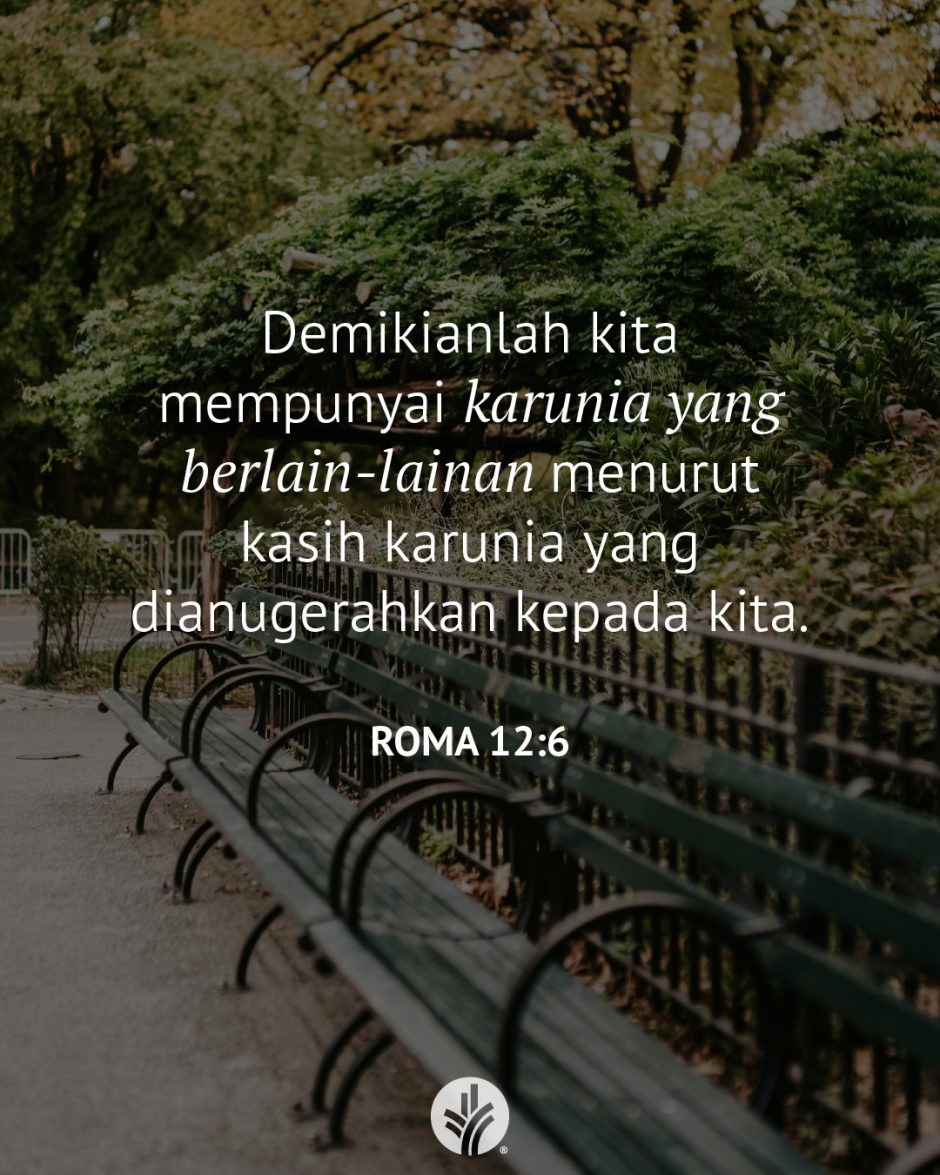 Demikianlah kita mempunyai karunia yang berlain-lainan menurut kasih karunia yang dianugerahkan kepada kita. (Roma 12:6)