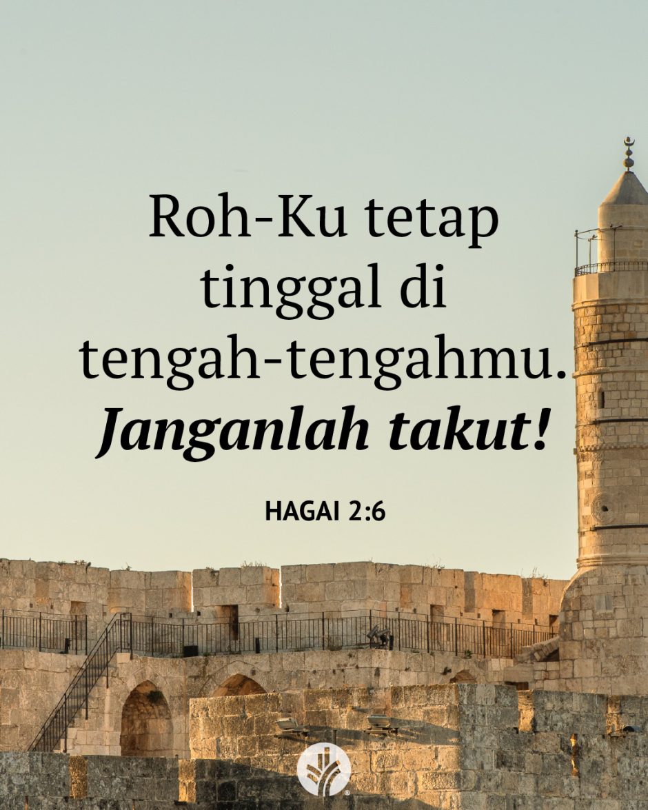 Roh-Ku tetap tinggal di tengah-tengahmu. Janganlah takut! (Hagai 2:6)