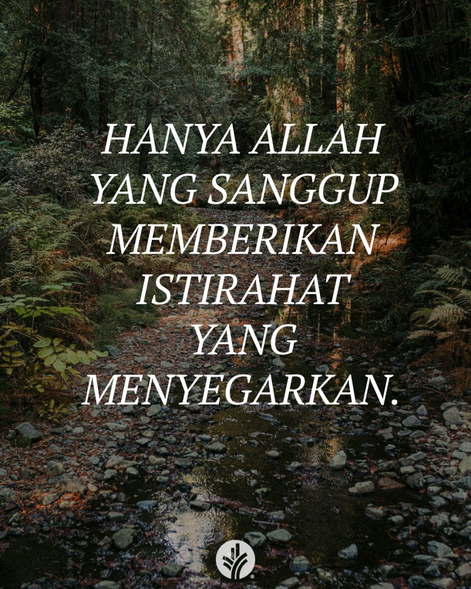 Hanya Allah yang sanggup memberikan istirahat yang menyegarkan.