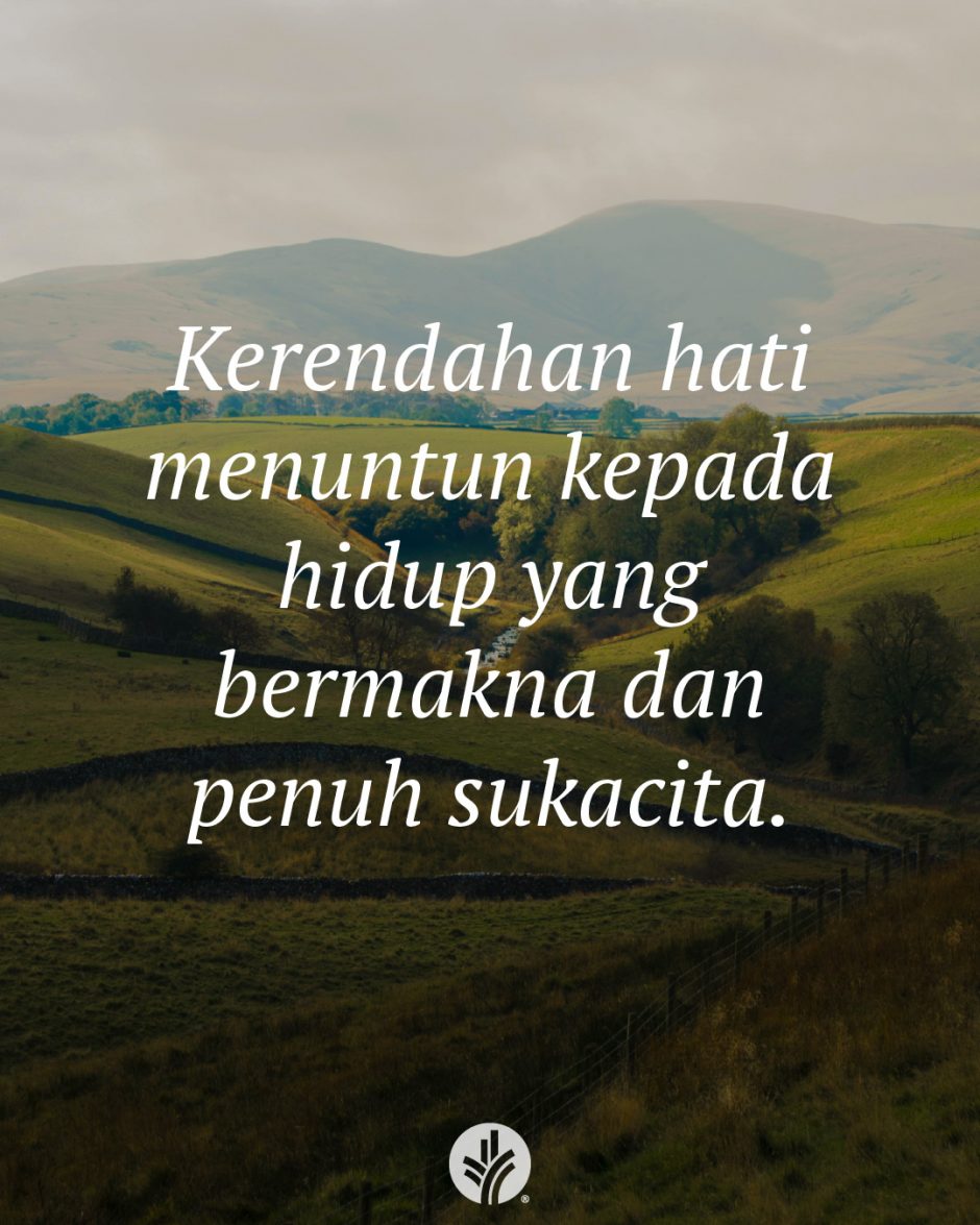 Kerendahan hati menuntun kepada hidup yang bermakna dan penuh sukacita. Kerendahan hati menuntun kepada hidup yang bermakna dan penuh sukacita.