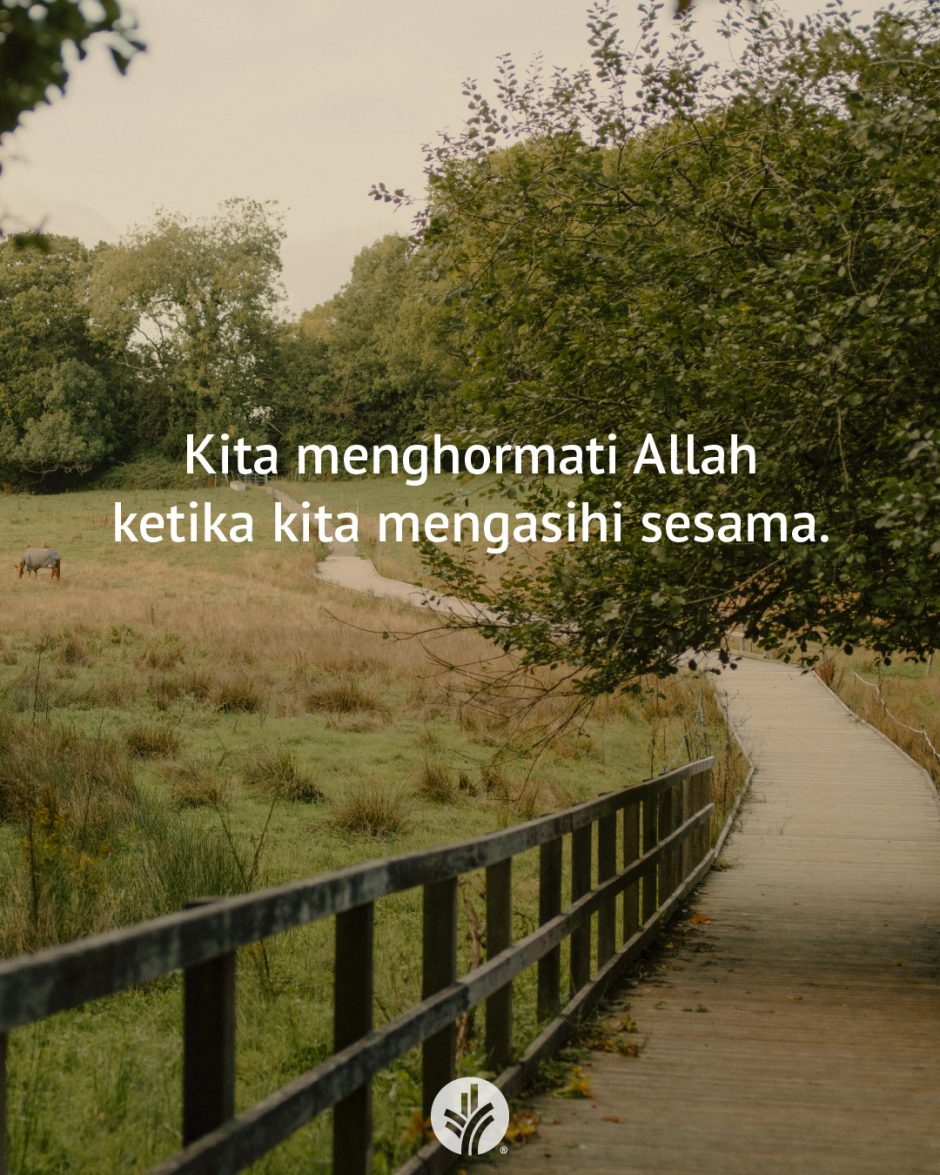 Kita menghormati Allah ketika kita mengasihi sesama. Kita menghormati Allah ketika kita mengasihi sesama.