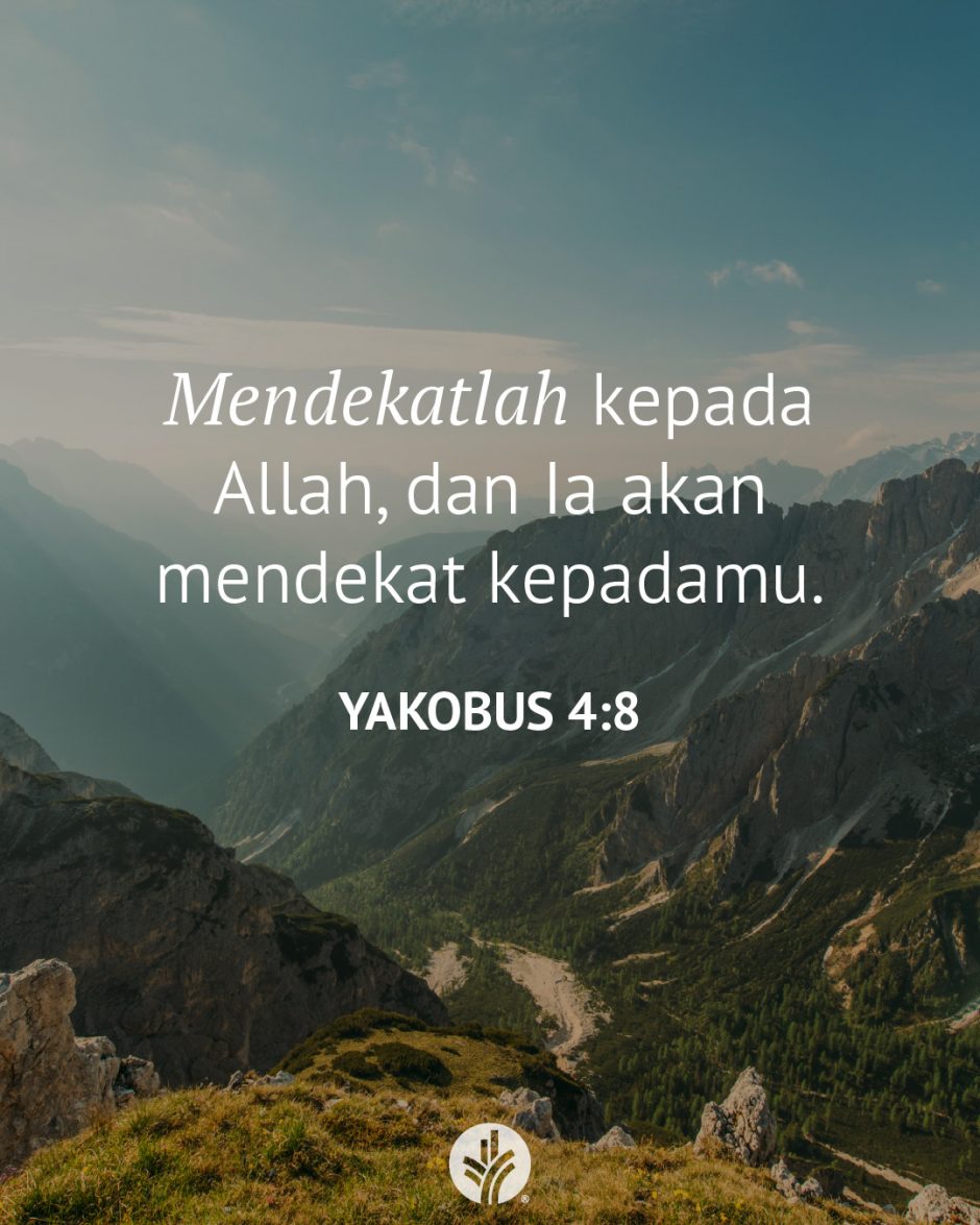 Mendekatlah kepada Allah, dan Ia akan mendekat kepadamu. (Yakobus 4:8) Mendekatlah kepada Allah, dan Ia akan mendekat kepadamu. (Yakobus 4:8)