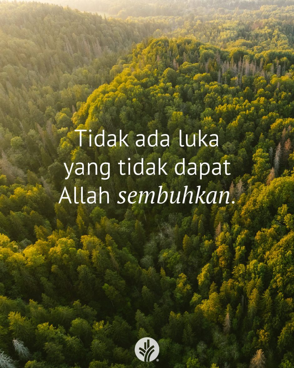 Tidak ada luka yang tidak dapat Allah sembuhkan.