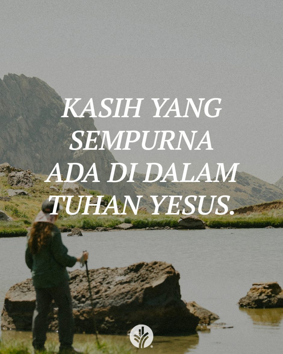 Kasih yang sempurna ada di dalam Tuhan Yesus. Kasih yang sempurna ada di dalam Tuhan Yesus.