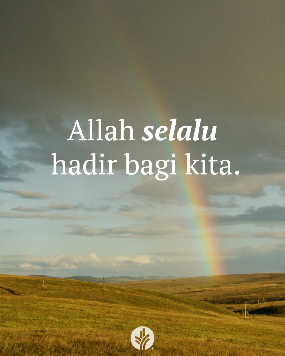 Allah selalu hadir bagi kita.