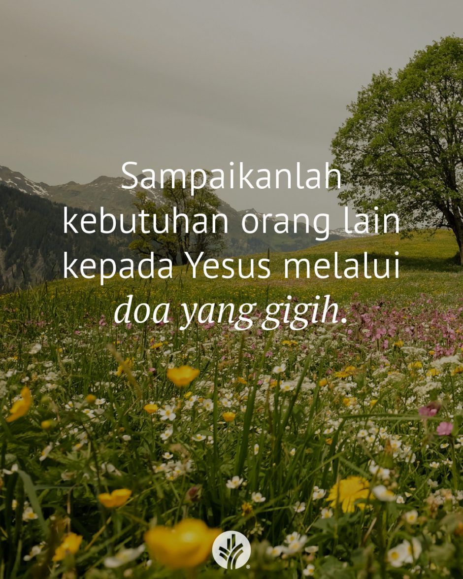Sampaikanlah kebutuhan orang lain kepada Yesus melalui doa yang gigih.