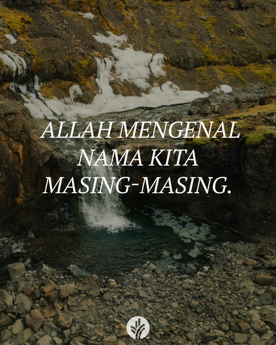 Allah mengenal nama kita masing-masing.