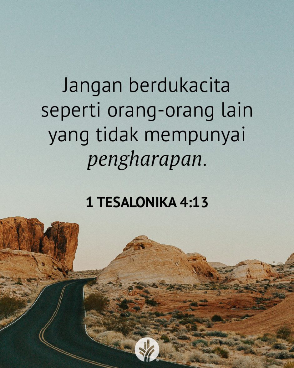 Jangan berdukacita seperti orang-orang lain yang tidak mempunyai pengharapan. (1 Tesalonika 4:13) Jangan berdukacita seperti orang-orang lain yang tidak mempunyai pengharapan. (1 Tesalonika 4:13)