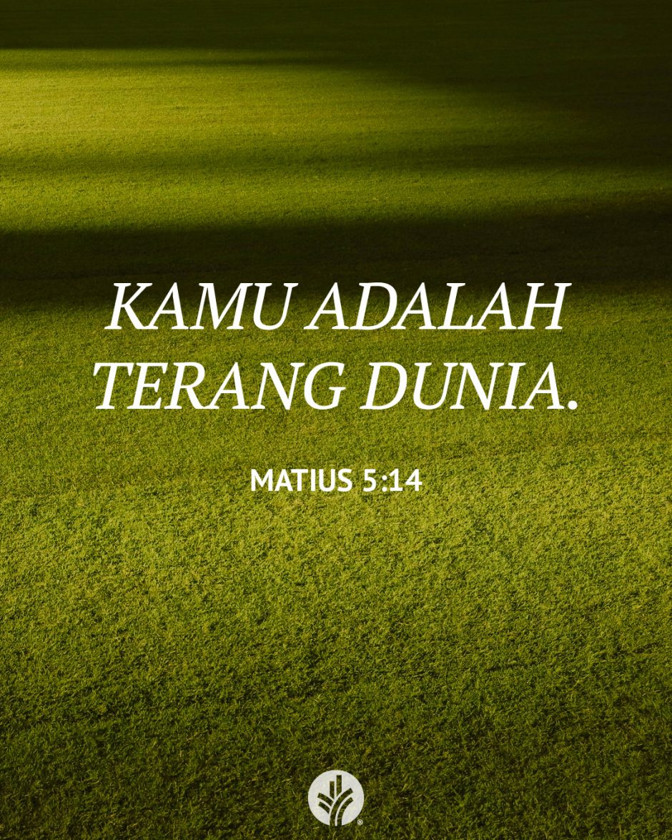Kamu adalah terang dunia. (Matius 5:14)