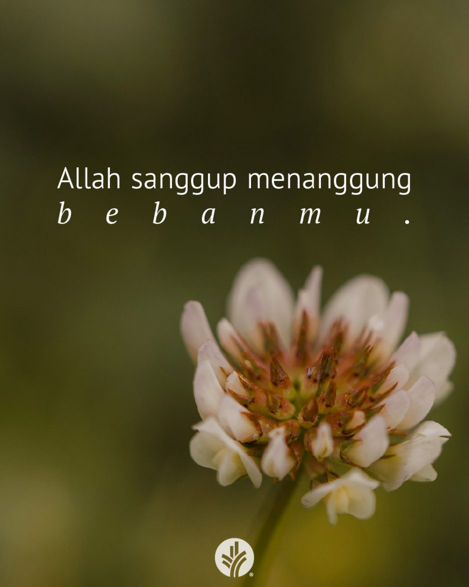 Allah sanggup menanggung bebanmu. Allah sanggup menanggung bebanmu.