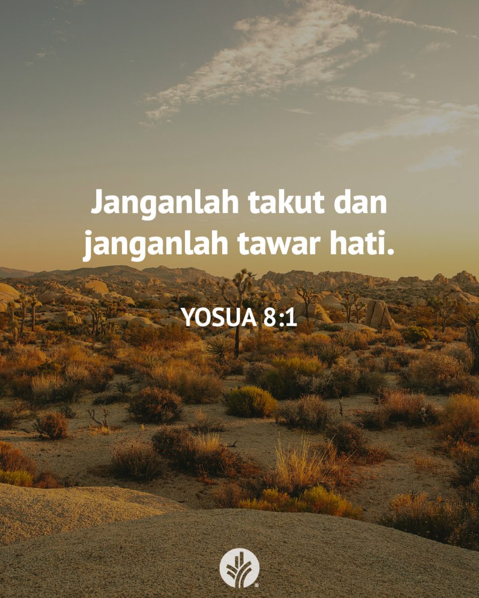 Janganlah takut dan janganlah tawar hati. (Yosua 8:1) Janganlah takut dan janganlah tawar hati. (Yosua 8:1)