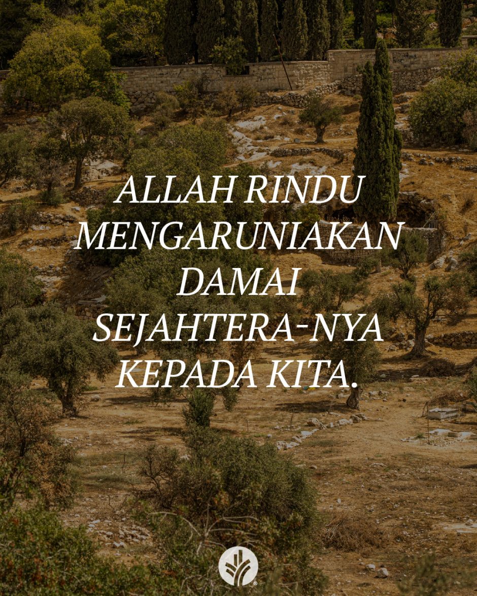 Allah rindu mengaruniakan damai sejahtera-Nya kepada kita. Allah rindu mengaruniakan damai sejahtera-Nya kepada kita.