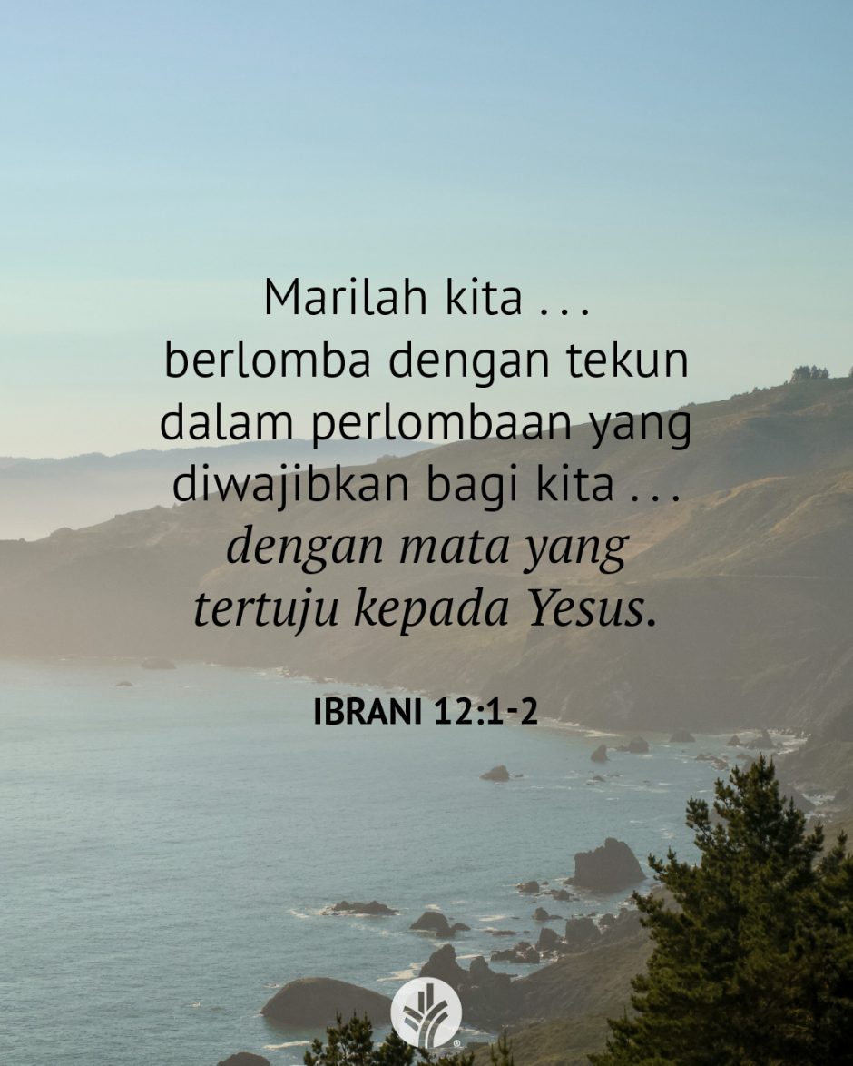 Marilah kita . . . berlomba dengan tekun dalam perlombaan yang diwajibkan bagi kita . . . dengan mata yang tertuju kepada Yesus. (Ibrani 12:1-2) Marilah kita . . . berlomba dengan tekun dalam perlombaan yang diwajibkan bagi kita . . . dengan mata yang tertuju kepada Yesus. (Ibrani 12:1-2)
