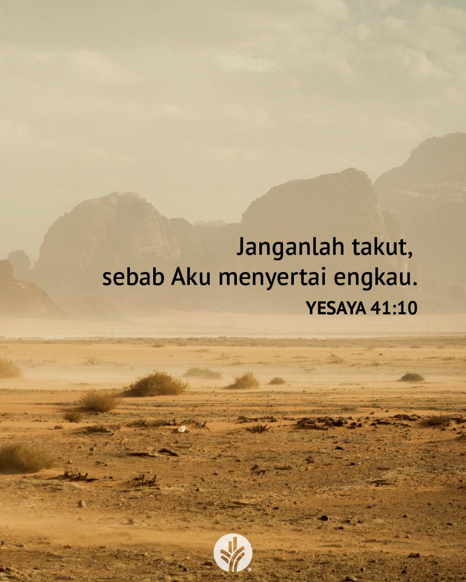 Janganlah takut, sebab Aku menyertai engkau. (Yesaya 41:10)
