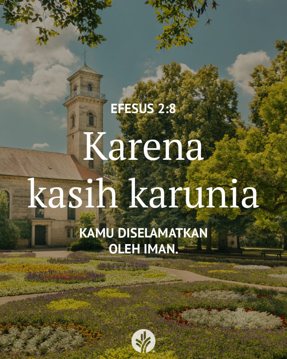 Karena kasih karunia kamu diselamatkan oleh iman. (Efesus 2:8) Karena kasih karunia kamu diselamatkan oleh iman. (Efesus 2:8)