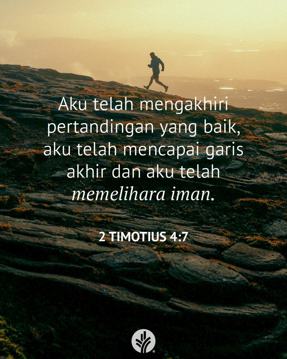 Aku telah mengakhiri pertandingan yang baik, aku telah mencapai garis akhir dan aku telah memelihara iman. (2 Timotius 4:7) Aku telah mengakhiri pertandingan yang baik, aku telah mencapai garis akhir dan aku telah memelihara iman. (2 Timotius 4:7)