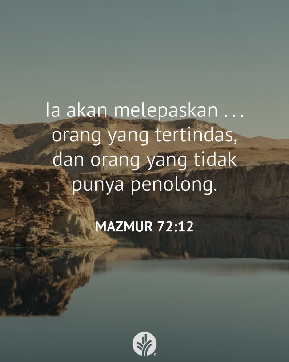 Ia akan melepaskan . . . orang yang tertindas, dan orang yang tidak punya penolong. (Mazmur 72:12)