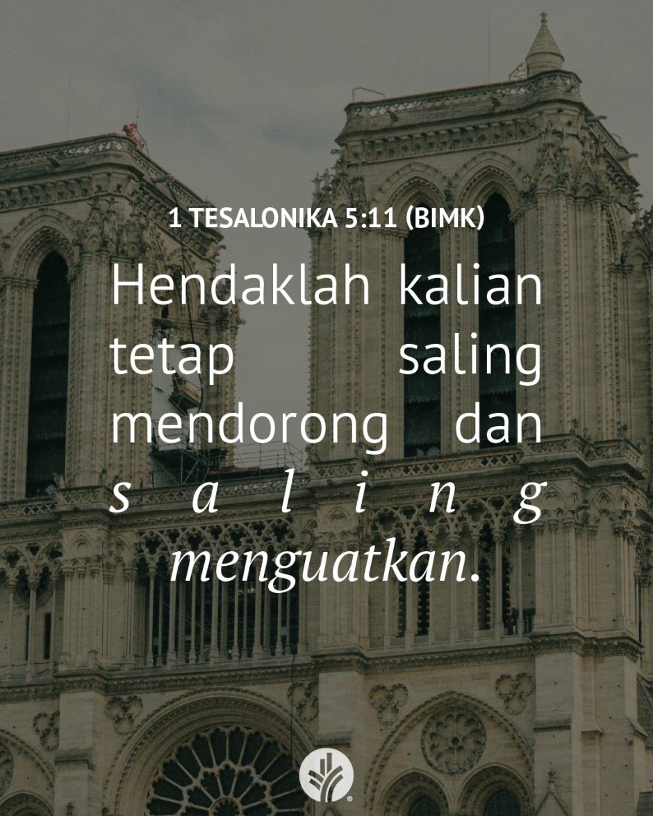 Hendaklah kalian tetap saling mendorong dan saling menguatkan. (1 Tesalonika 5:11 BIMK) Hendaklah kalian tetap saling mendorong dan saling menguatkan. (1 Tesalonika 5:11 BIMK)