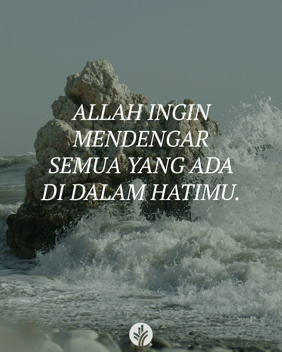 Allah ingin mendengar semua yang ada di dalam hatimu. Allah ingin mendengar semua yang ada di dalam hatimu.