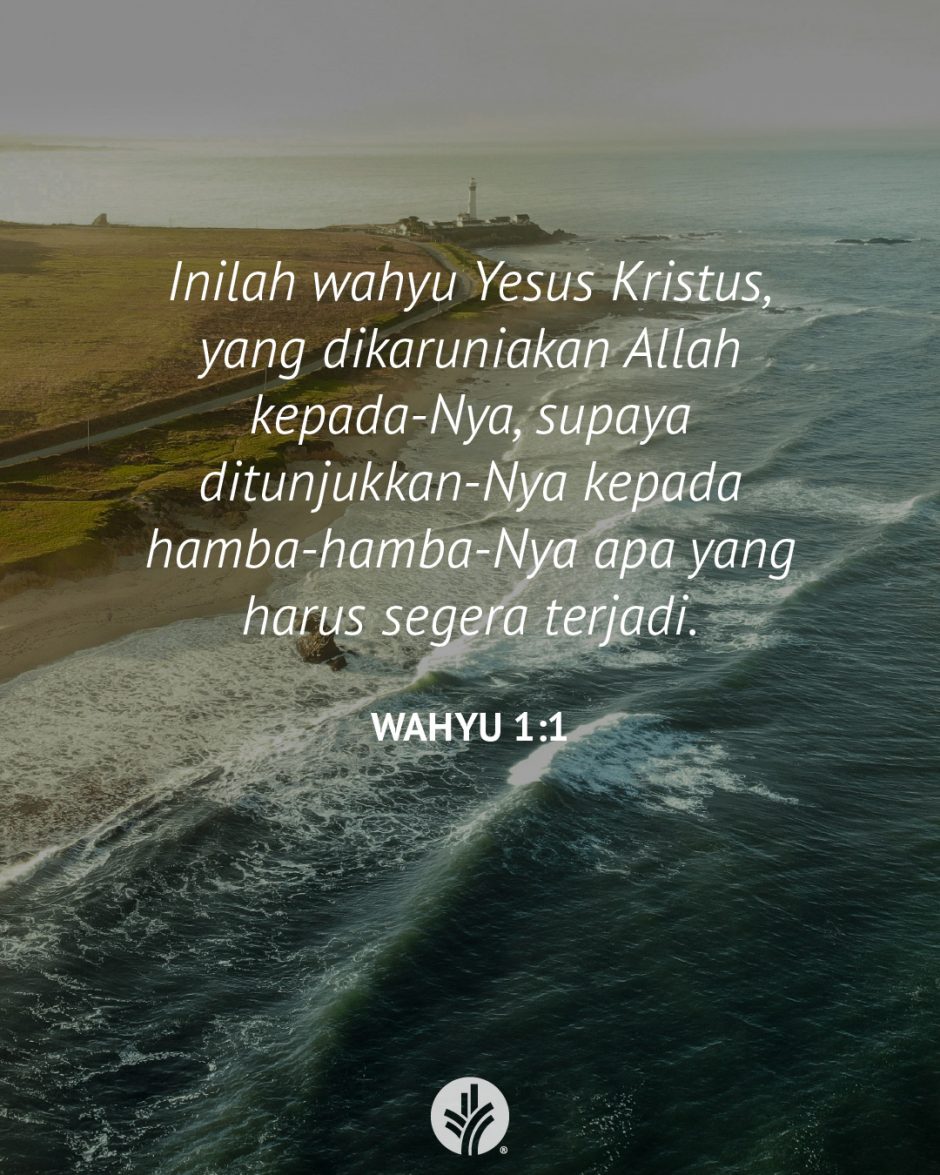 Inilah wahyu Yesus Kristus, yang dikaruniakan Allah kepada-Nya, supaya ditunjukkan-Nya kepada hamba-hamba-Nya apa yang harus segera terjadi. (Wahyu 1:1) Inilah wahyu Yesus Kristus, yang dikaruniakan Allah kepada-Nya, supaya ditunjukkan-Nya kepada hamba-hamba-Nya apa yang harus segera terjadi. (Wahyu 1:1)
