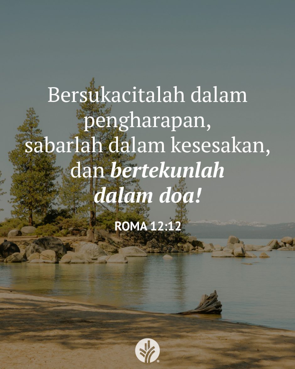 Bersukacitalah dalam pengharapan, sabarlah dalam kesesakan, dan bertekunlah dalam doa! (Roma 12:12) Bersukacitalah dalam pengharapan, sabarlah dalam kesesakan, dan bertekunlah dalam doa! (Roma 12:12)