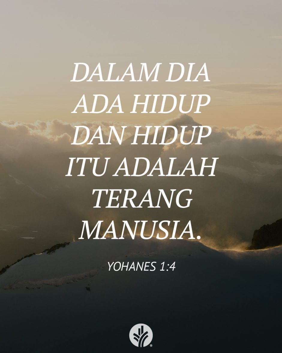 Dalam Dia ada hidup dan hidup itu adalah terang manusia. (Yohanes 1:4) Dalam Dia ada hidup dan hidup itu adalah terang manusia. (Yohanes 1:4)