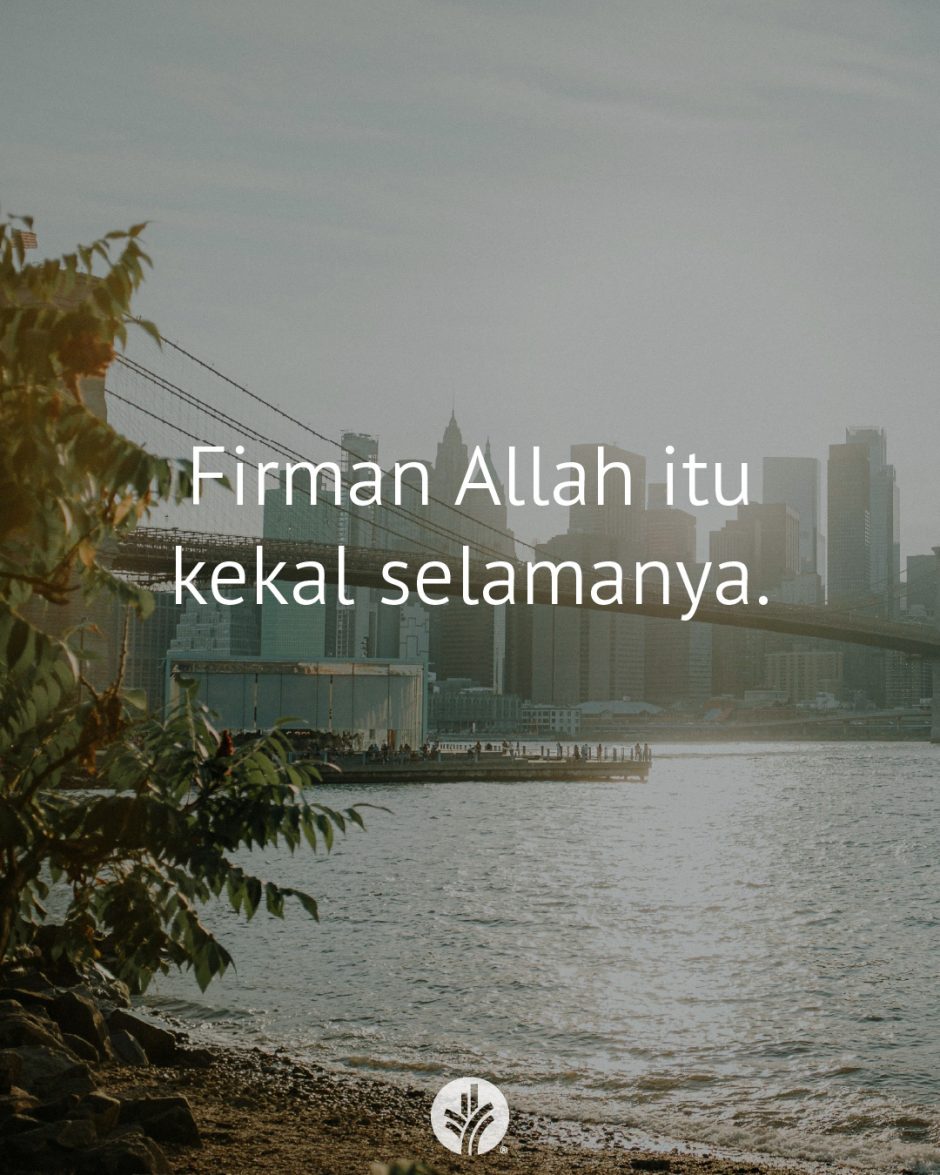 Firman Allah itu kekal selamanya. Firman Allah itu kekal selamanya.