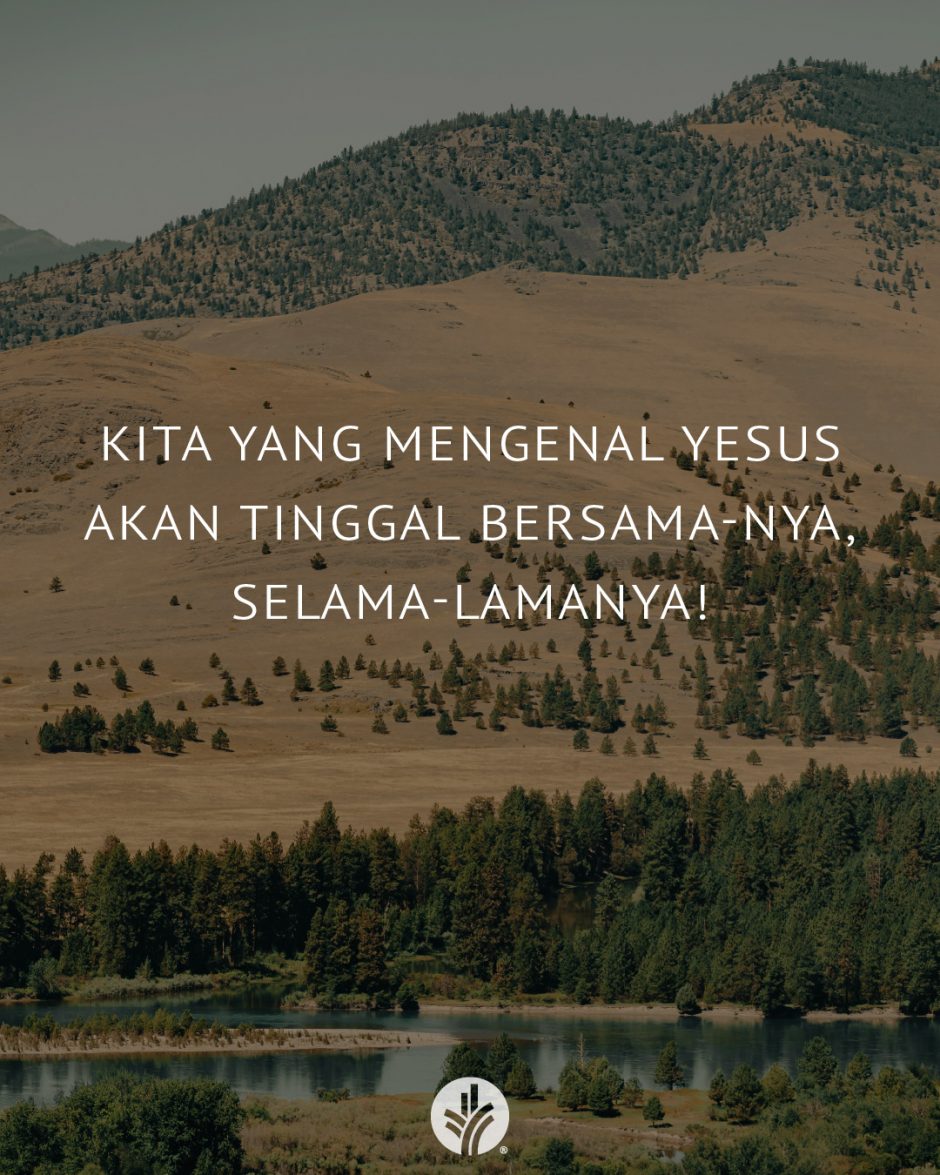 Kita yang mengenal Yesus akan tinggal bersama-Nya, selama-lamanya!